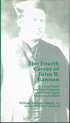 The Fourth Career of John B. Bannon: St. Louis Pastor, Southern Chaplain, Confederate Agent and I...