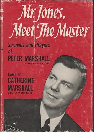 Mr. Jones, Meet The Master: Sermons and Prayers of Peter Marshall