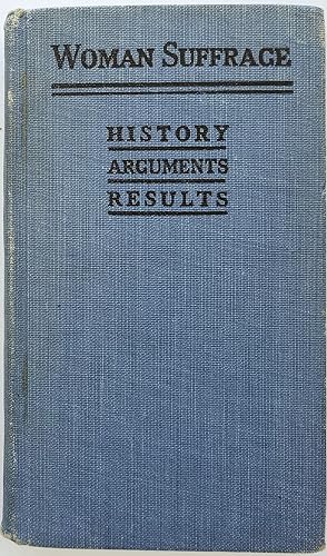 Woman Suffrage: History, Arguments, and Results, 1915