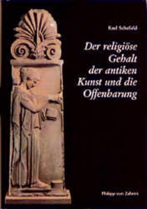 Der religiöse Gehalt der antiken Kunst und die Offenbarung / Karl Schefold. Unter Mitarb. von Mir...