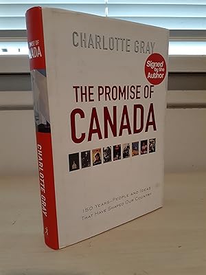 The Promise of Canada: 150 Years--People and Ideas that have Shaped our Country