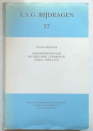 A.A.G. Bijdragen 37. Geschiedenis van de Zeeuwse Landbouw circa 1600 - 1910 (History of Zeeland a...