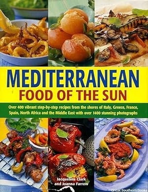Mediterranean: Food of the Sun: Over 400 Vibrant Step-By-Step Recipes From The Shores Of Italy, G...