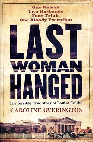 Last Woman Hanged: The terrible, true story of Louisa Collins