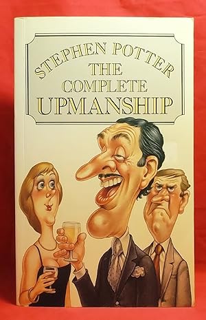The Complete Upmanship: Including Gamesmanship, Lifemanship, One-upmanship and Supermanship