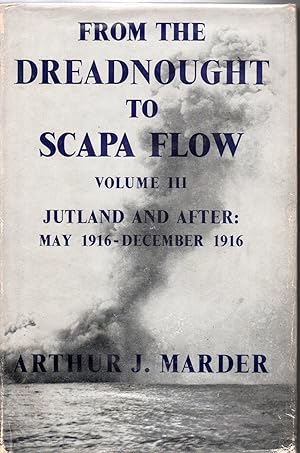 From the Dreadnought to Scapa Flow: The Royal Navy in the Fisher Era, Vol. III (3): Jutland and A...