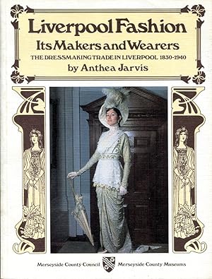 Liverpool Fashion : Its Makers and Wearers : The Dressmaking Trade in Liverpool 1830 - 1940
