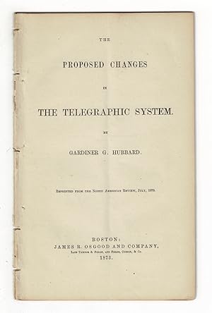 The proposed changes in the telegraphic system . Reprinted from the North American Review, July 1873