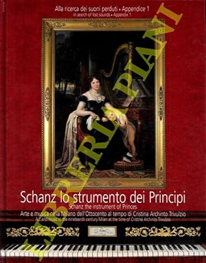 Schanz lo strumento dei Principi / Shanz the instrument of Princes. Arte e musica nella Milano de...