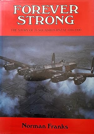 Forever Strong: The Story Of 75 SQUADRON RNZAF 1916-1990.