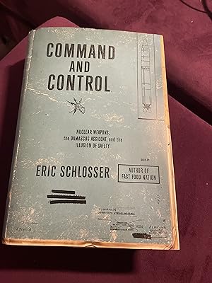 Command and Control: Nuclear Weapons, the Damascus Accident, and the Illusion of Safety (ALA Nota...