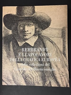 AA.VV. Rembrandt e i capolavori della grafica Europea. Castello del Buonconsiglio. 2008