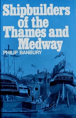 SHIPBUILDERS OF THE THAMES & MEDWAY