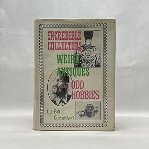 INCREDIBLE COLLECTORS, WEIRD ANTIQUES, AND ODD HOBBIES