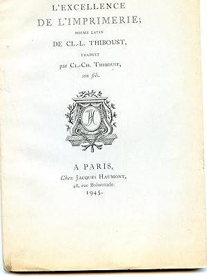 L'EXCELLENCE DE L'IMPRIMERIE ; POÈME LATIN , traduit par Claude - Charles THIBOUST , son fils.