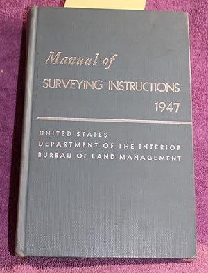 MANUAL OF INSTRUCTIONS FOR THE SURVEY OF PUBLIC LANDS OF THE UNITED STATES 1947