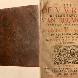 Les oeuvres de Jean Baptiste van Helmont traittant des principes de medicine et physique pour la ...
