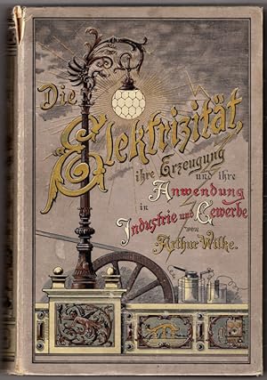 Die Elektrizitat: ihre Erzeugung und ihre Anwendung in Industrie und Gewerbe (German Edition)