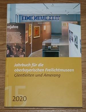 Jahrbuch für die oberbayerischen Freilichtmuseen Glentleiten und Amerang. 2020. 15. Jahrgang.