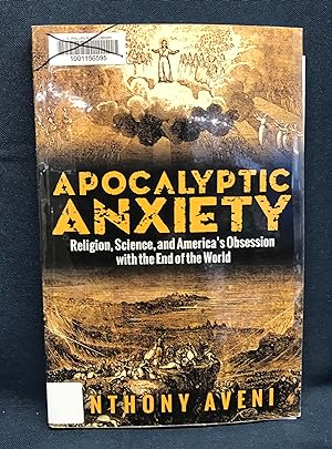Apocalyptic Anxiety: Religion, Science, and America's Obsession with the End of the World