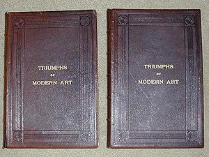 THE TRIUMPHS OF MODERN ART: Containing The Most Notable Paintings Of To-Day, Selected From The Mo...