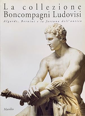 La Collezione Boncompagni Ludovisi: Algardi, Bernini e la fortuna dell'antico (Italian text)
