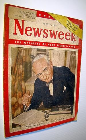 Newsweek - The Magazine of News Significance, April 7, 1947: Cover Photo of Sen. Arthur H. Vanden...