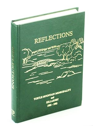 Reflections 1882-1982: A Community History of the Rural Municipality of Turtle Mountain and the T...