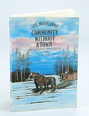 Ste. Madeleine - Community Without a Town: Metis Elders in Interview