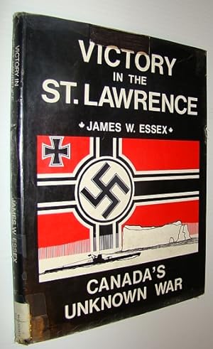 Victory in the St. Lawrence: Canada's Unknown War