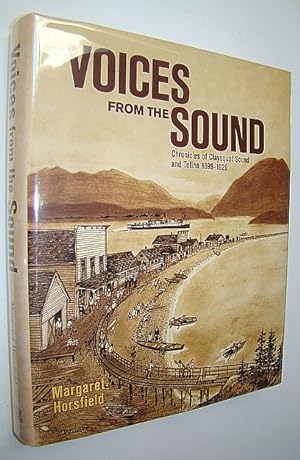 Voices From the Sound: Chronicles of Clayoquot Sound and Tofino 1899-1929