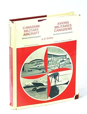 Canadian Military Aircraft - Serials and Photographs 1920-1968 / Avions Militaires Canadiens Nume...