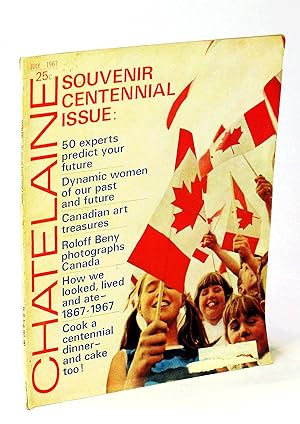 Chatelaine Magazine - Souvenir Canadian Centennial Issue, July 1967, Vol. 40, No. 7