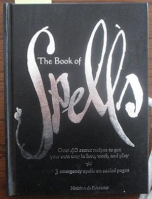 Book of Spells, The: Over 40 Secret Recipes to Get Your Own Way in Love, Work and Play