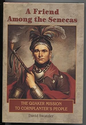 A FRIEND AMONG THE SENECAS: The Quaker Mission to Cornplanter's People