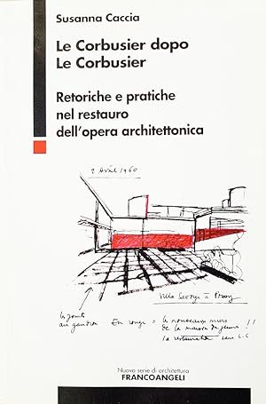 Le Corbusier dopo Le Corbusier. Retoriche e pratiche nel restauro dell'opera Architettonica.