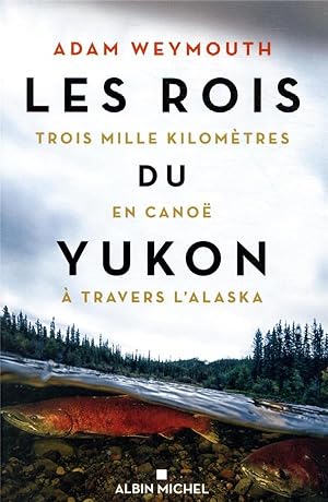 les rois du Yukon ; trois mille kilomètres en canoë à travers l'Alaska