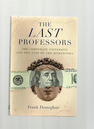 The Last Professors; the Twilight of the Humanities in the Corporate University