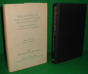 THE HISTORY OF VAN DIEMEN'S LAND From the Year 1824 to 1835 , Inclusive. During the Administratio...