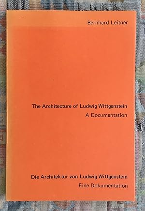 The architecture of Ludwig Wittgenstein : a documentation = Die Architektur von Ludwig Wittgenstein