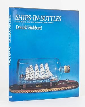 Ships-in-Bottles. A Step-By-Step Guide to a Venerable Nautical Craft
