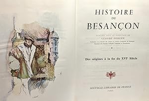 Histoire de Besançon - TOME UN et DEUX - 1/ Des origines à la fin du XVIe siècle + 2/ De la conqu...