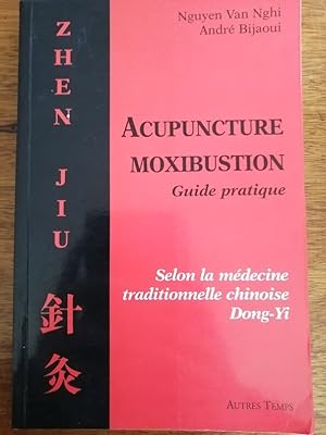Acupuncture Moxibustion Guide pratique Selon la médecine traditionnelle chinoise Dong Yi Zhen Jiu...