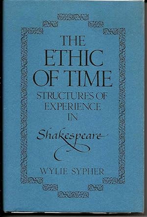 THE ETHIC OF TIME : Structures of Experience in Shakespeare
