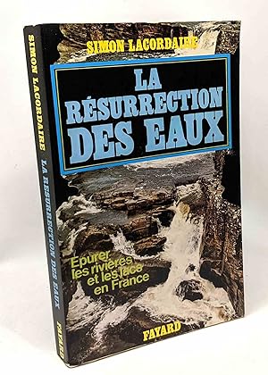 La Résurrection des eaux - épurer les rivières et les lacs de France