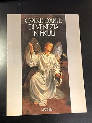 Opere d'arte di Venezia in Friuli. A cura di Gilberto Ganzer. Magnus 1987.
