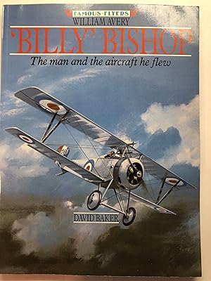 William Avery "Billy" Bishop The Man and the Aircraft He Flew (Famous Flyers Series)