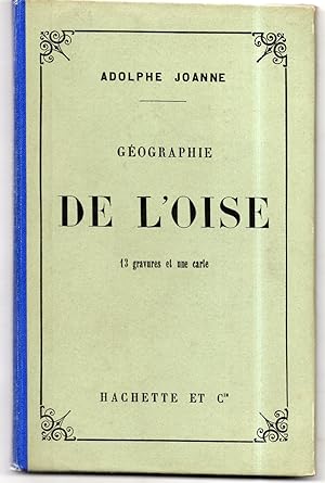GEOGRAPHIE DU DEPARTEMENT DE L'OISE , avec une carte coloriée et 13 gravures . Sixième édition