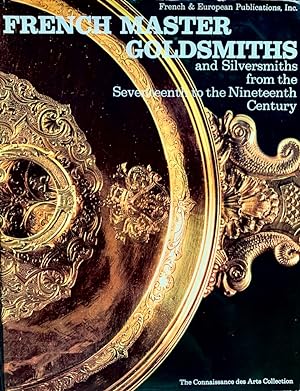 French Master Goldsmiths and Silversmiths from the Seventeenth to the Nineteenth Century
