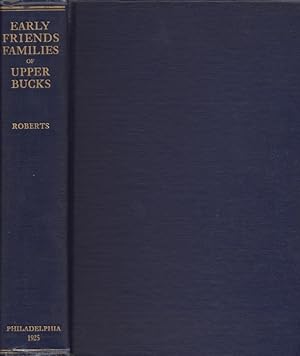 Early Friends Families of Upper Bucks With Some Account of Their Descendants Historical and Genea...